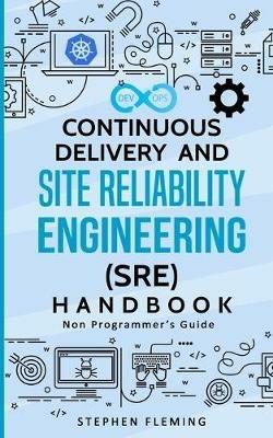 Continuous Delivery and Site Reliability Engineering (SRE) Handbook: Non-Programmer's Guide - Stephen Fleming - cover
