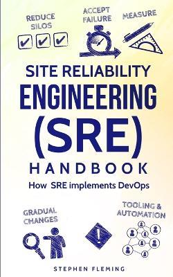 Site Reliability Engineering (SRE) Handbook: How SRE Implements DevOps - Stephen Fleming - cover