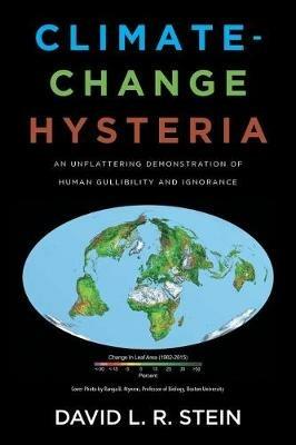 Climate-Change Hysteria: An Unflattering Demonstration of Human Gullibility and Ignorance - David L R Stein - cover