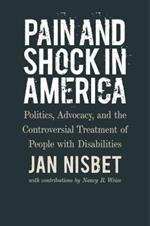 Pain and Shock in America – Politics, Advocacy, and the Controversial Treatment of People with Disabilities