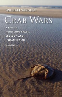 Crab Wars - A Tale of Horseshoe Crabs, Ecology, and Human Health - William Sargent - cover