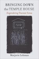 Bringing Down the Temple House - Engendering Tractate Yoma