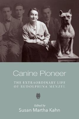 Canine Pioneer - The Extraordinary Life of Rudolphina Menzel - Susan Martha Kahn - cover