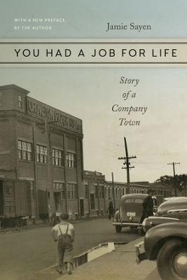You Had a Job for Life – Story of a Company Town - Jamie Sayen - cover