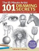 101 Drawing Secrets: Take Your Art to the Next Level with Simple Tips and Techniques