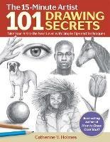 101 Drawing Secrets: Take Your Art to the Next Level with Simple Tips and Techniques - Catherine V. Holmes - cover