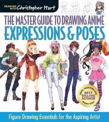 The Master Guide to Drawing Anime: Expressions & Poses: Figure Drawing Essentials for the Aspiring Artist - Christopher Hart - cover