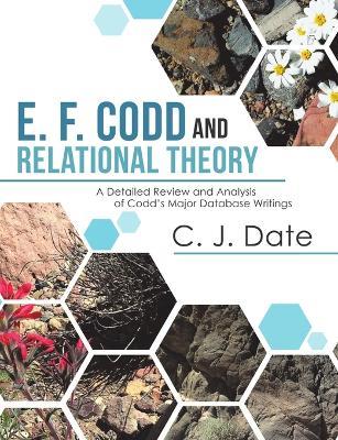 E. F. Codd and Relational Theory: A Detailed Review and Analysis of Codd's Major Database Writings - Chris J Date - cover