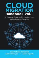 Cloud Migration Handbook Vol. 1: A Practical Guide to Successful Cloud Adoption and Migration