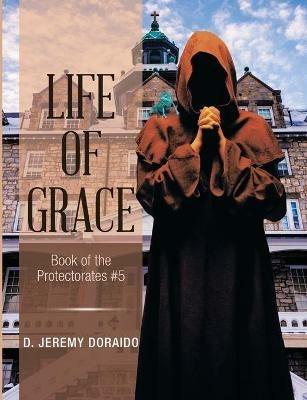 Life of Grace: Book of the Protectorates #5 - D Jeremy Doraido - cover