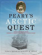 Peary's Arctic Quest: Untold Stories from Robert E. Peary's North Pole Expeditions