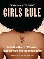 Girls Rule: A Collection of Women Who Defied Social Standards - Chiara Pasqualetti Johnson - cover