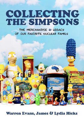 Collecting The Simpsons: The Merchandise and Legacy of our Favorite Nuclear Family - Warren Evans,James Hicks,Lydia Poulteney - cover