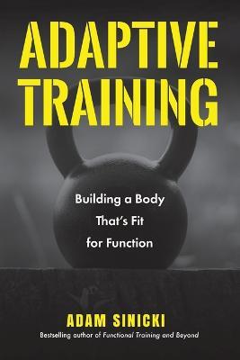 Adaptive Training: Building a Body That's Fit for Function (Men's Health and Fitness, Functional movement, Lifestyle Fitness Equipment) - Adam Sinicki - cover