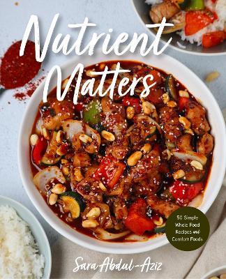 Nutrient Matters: 50 Simple Whole Food Recipes and Comfort Foods - Sara Abdul-Aziz - cover