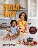 Vegan Baby Cookbook and Guide: 50+ Delicious Recipes and Parenting Tips for Raising Vegan Babies and Toddlers
