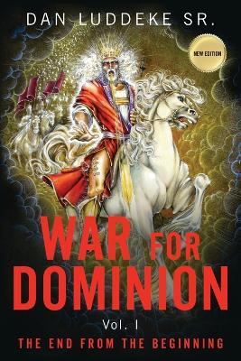 War for Dominion: THE END FROM THE BEGINNING - Vol. I - Dan Luddeke - cover