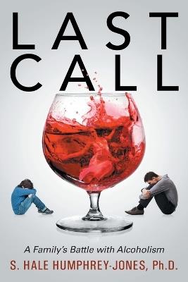 Last Call: A Family's Battle with Alcoholism - S Hale Humphrey-Jones - cover