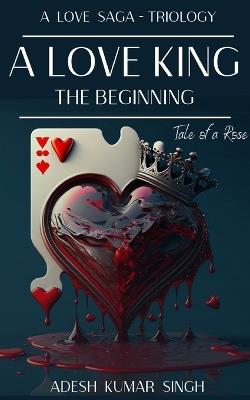A Love King: The Beginning - Adesh Singh - cover