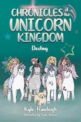 Chronicles of the Unicorn Kingdom: Destiny - Kyle Rawleigh - cover