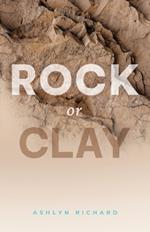 Rock or Clay: Building the Foundation of Your Life on Jesus Christ