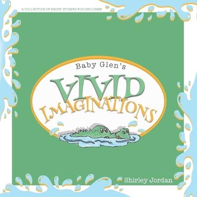 Baby Glen's Vivid Imaginations - Shirley Jordan - cover