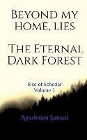 Beyond my Home, lies the Eternal Dark Forest: Rise of Schedar Volume 1