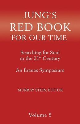 Jung's Red Book for Our Time: Searching for Soul In the 21st Century - An Eranos Symposium Volume 5 - Murray Stein - cover
