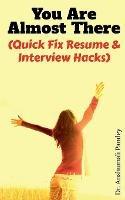 You Are Almost There: (Quick Fix Resume and Interview Hacks) - Anshumali Pandey - cover