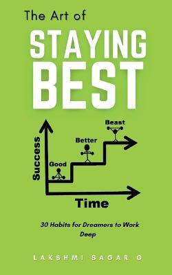 The Art of Staying Best: 30 Habits for Dreamers to Work Deep - Lakshmi Sagar G - cover