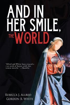 And In Her Smile, the World - Rebecca J Allred,Gordon B White - cover