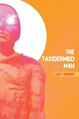 The Taxidermied Man - Jacy Morris - cover