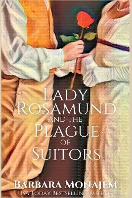 Lady Rosamund and the Plague of Suitors: A Rosie and McBrae Regency Mystery - Barbara Monajem - cover