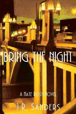 Bring the Night: A Nate Ross Novel - J R Sanders - cover