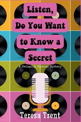 Listen, Do You Want to Know a Secret: A Swinging Sixties Mystery - Teresa Trent - cover