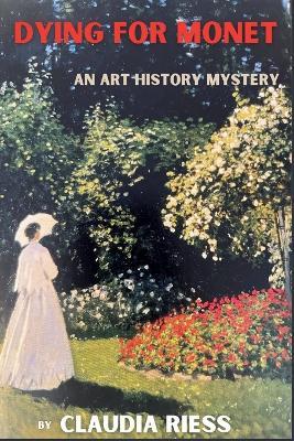 Dying for Monet: An Art History Mystery - Claudia Riess - cover