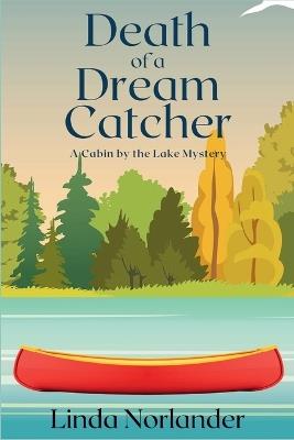 Death of a Dream Catcher: A Cabin by the Lake Mystery - Linda Norlander - cover