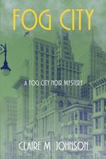 Fog City: A Fog City Noir Mystery