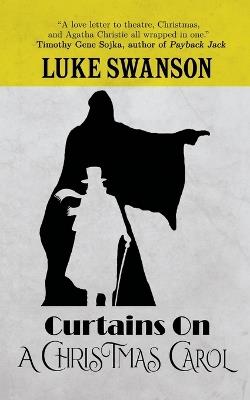 Curtains on A Christmas Carol: A Cozy Mystery - Luke Swanson - cover