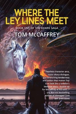 Where The Ley Lines Meet: Final Chapter to the Claire Saga - Tom McCaffrey - cover