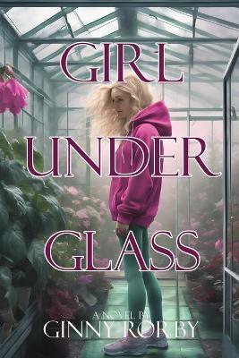 Girl Under Glass - Ginny Rorby - cover