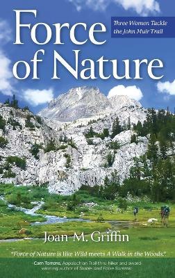 Force of Nature: Three Women Tackle The John Muir Trail - Joan M Griffin - cover