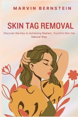 Skin Tag Removal: Discover the Key to Achieving Radiant, Youthful Skin the Natural Way - Marvin Bernstein - cover