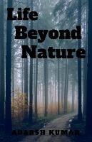 Life Beyond Nature - Adarsh Kumar - cover