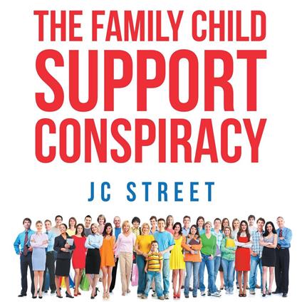 The Family Child Support Conspiracy - Jc Street - cover