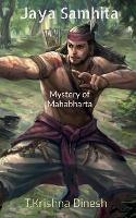 Jaya Samhita- Mahabharata: Mysterys & less known facts of Mahabharta - T Krishna Dinesh - cover