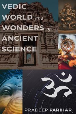 Vedic World and Ancient Science - Pradeep Parihar - cover