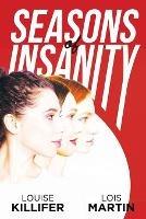 Seasons of Insanity: Two Sisters' Struggle with Their Eldest Sibling's Mental Illness - Louise Killifer,Lois Martin - cover