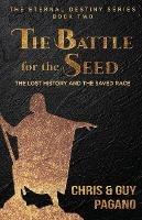 The Battle For The Seed: The Lost History and the Saved Race - Chris Pagano,Guy Pagano - cover