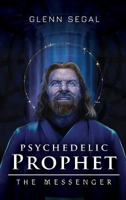 Psychedelic Prophet: The Messenger - Glenn Segal - cover